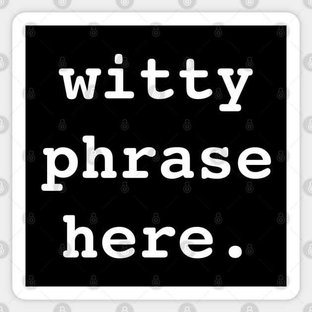 Witty Phrase Here (WH) Sticker by PopCultureShirts